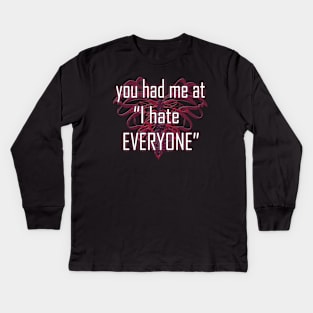 you had me at "I hate EVERYONE" Kids Long Sleeve T-Shirt